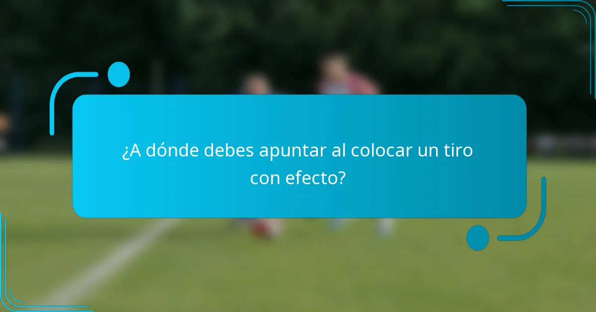 ¿A dónde debes apuntar al colocar un tiro con efecto?