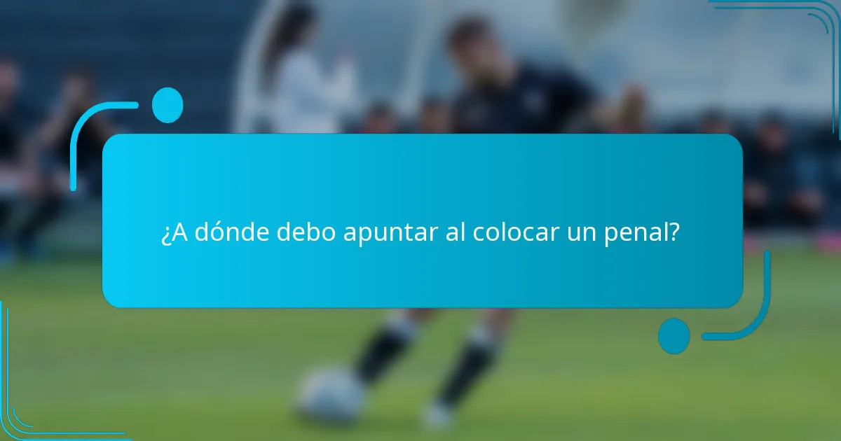¿A dónde debo apuntar al colocar un penal?