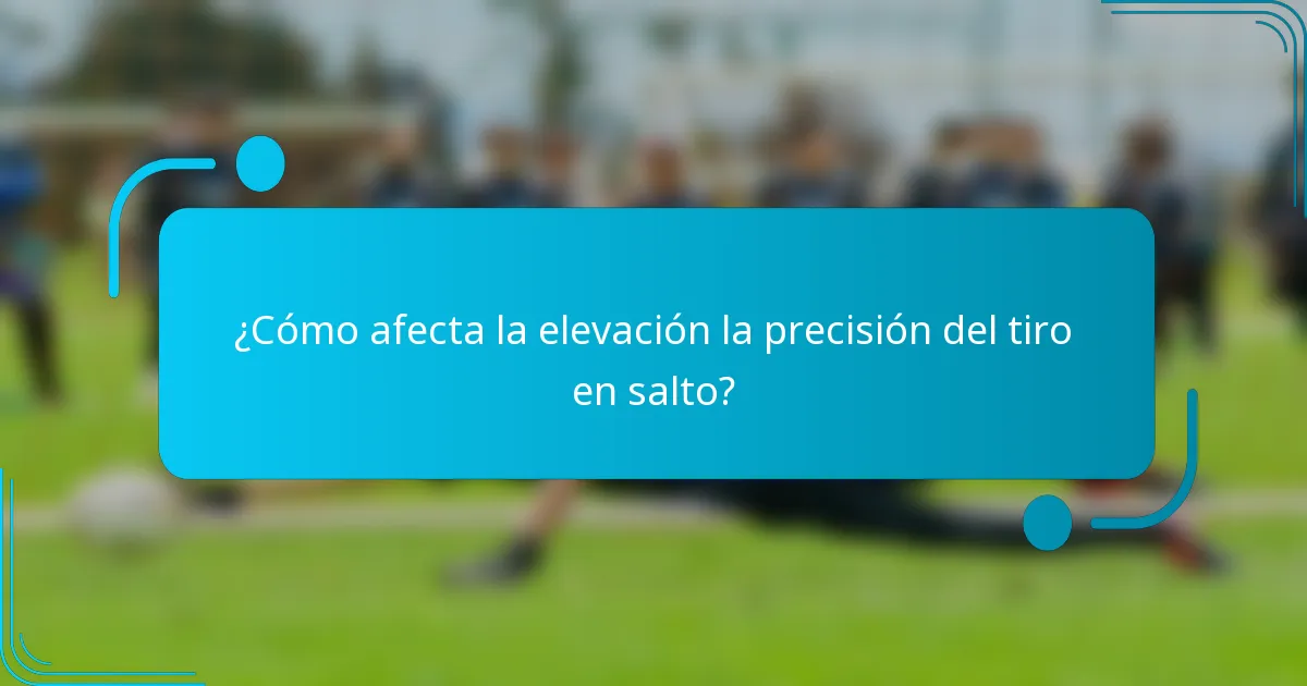 ¿Cómo afecta la elevación la precisión del tiro en salto?