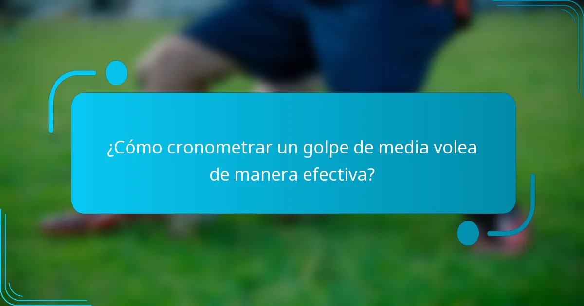 ¿Cómo cronometrar un golpe de media volea de manera efectiva?