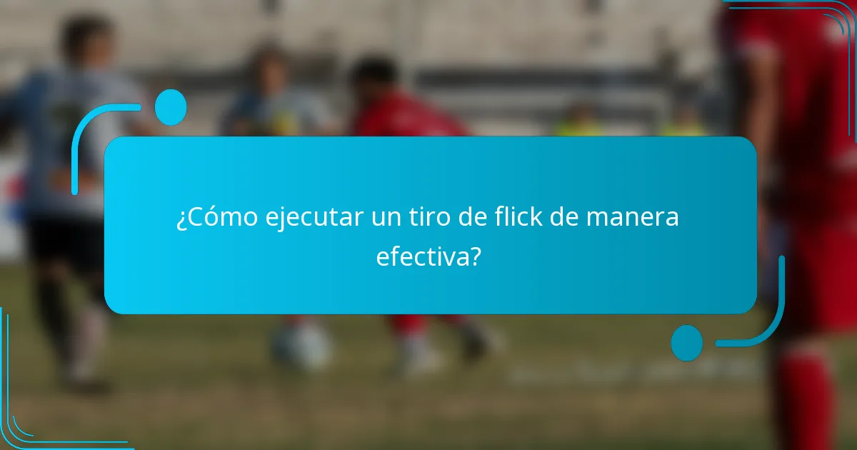 ¿Cómo ejecutar un tiro de flick de manera efectiva?