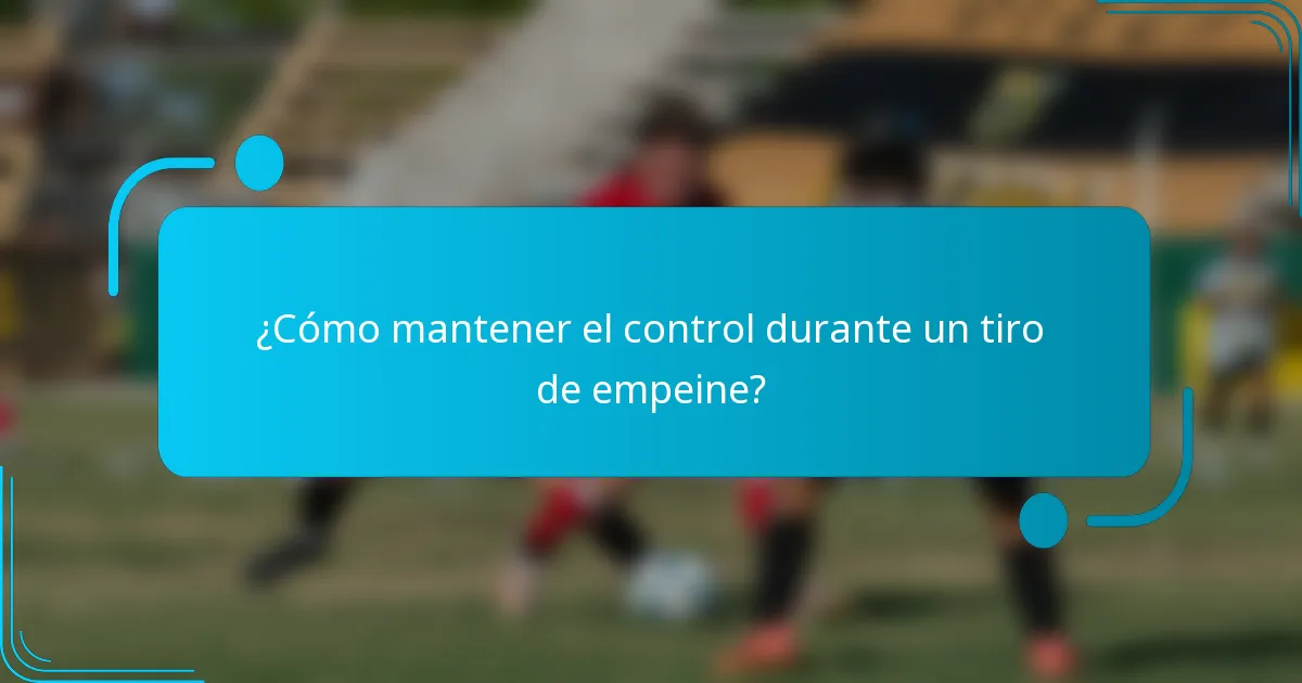 ¿Cómo mantener el control durante un tiro de empeine?
