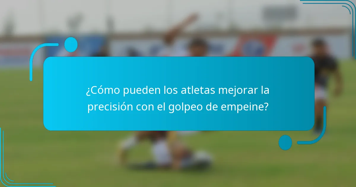 ¿Cómo pueden los atletas mejorar la precisión con el golpeo de empeine?