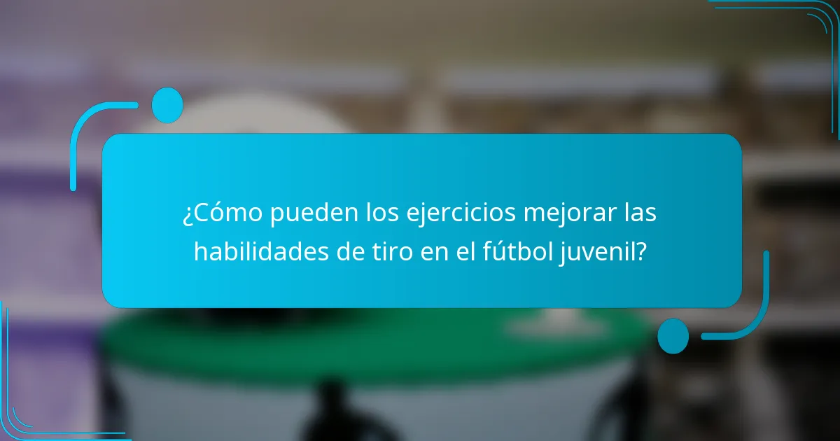 ¿Cómo pueden los ejercicios mejorar las habilidades de tiro en el fútbol juvenil?