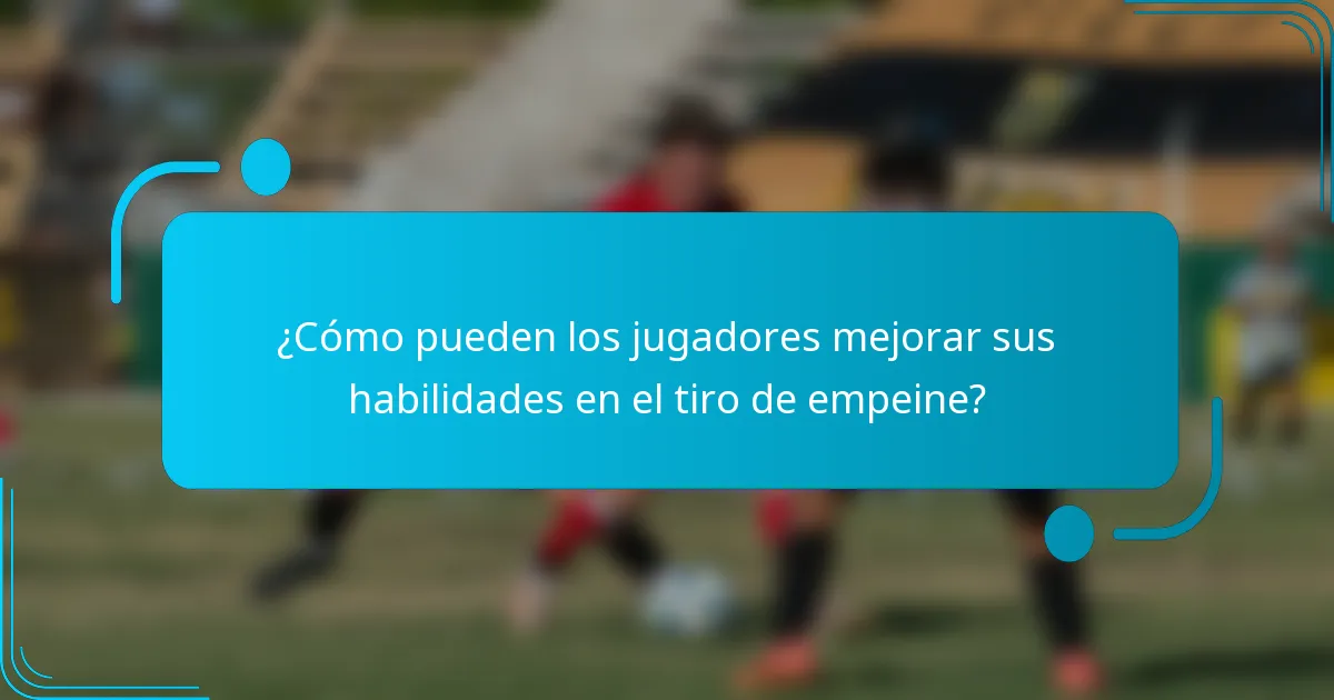 ¿Cómo pueden los jugadores mejorar sus habilidades en el tiro de empeine?