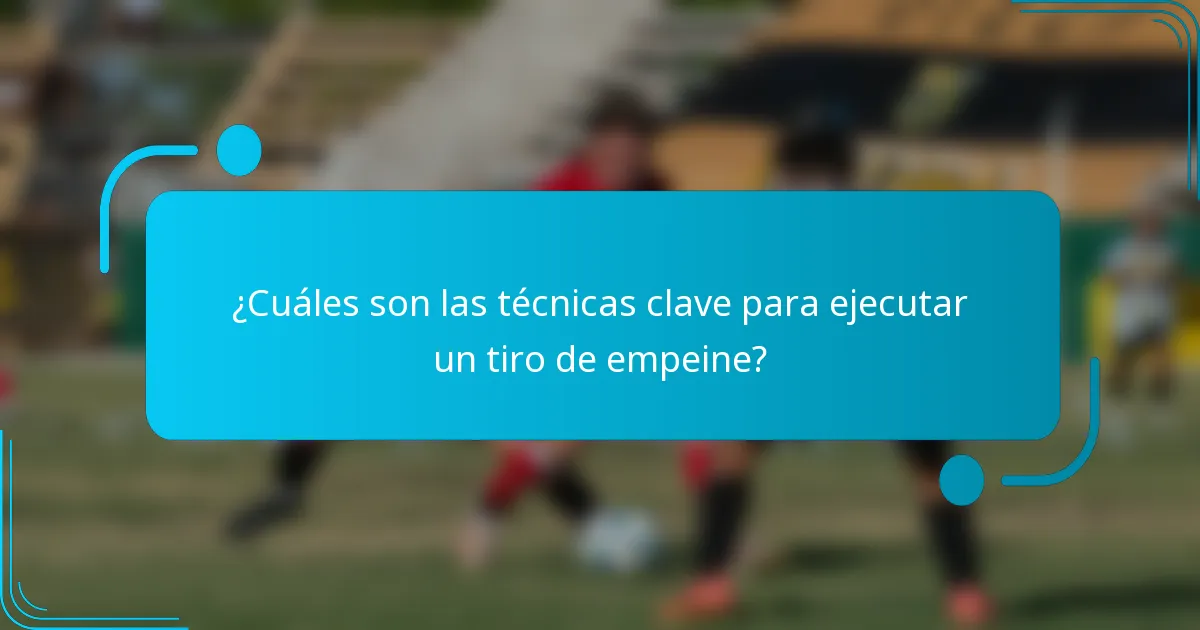 ¿Cuáles son las técnicas clave para ejecutar un tiro de empeine?