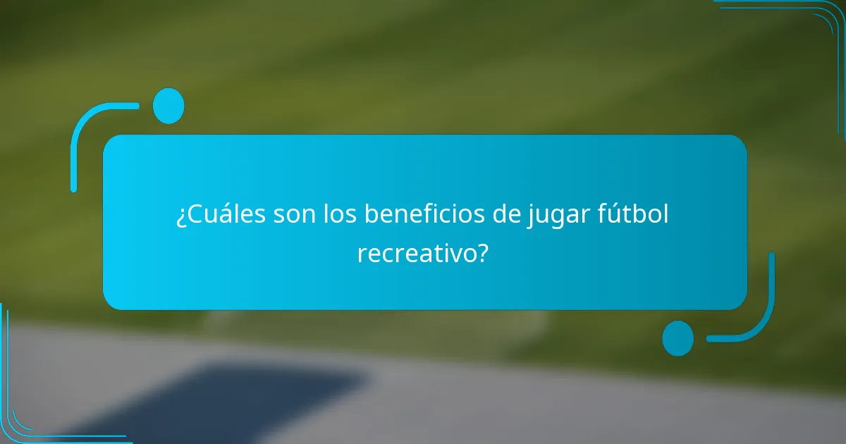 ¿Cuáles son los beneficios de jugar fútbol recreativo?