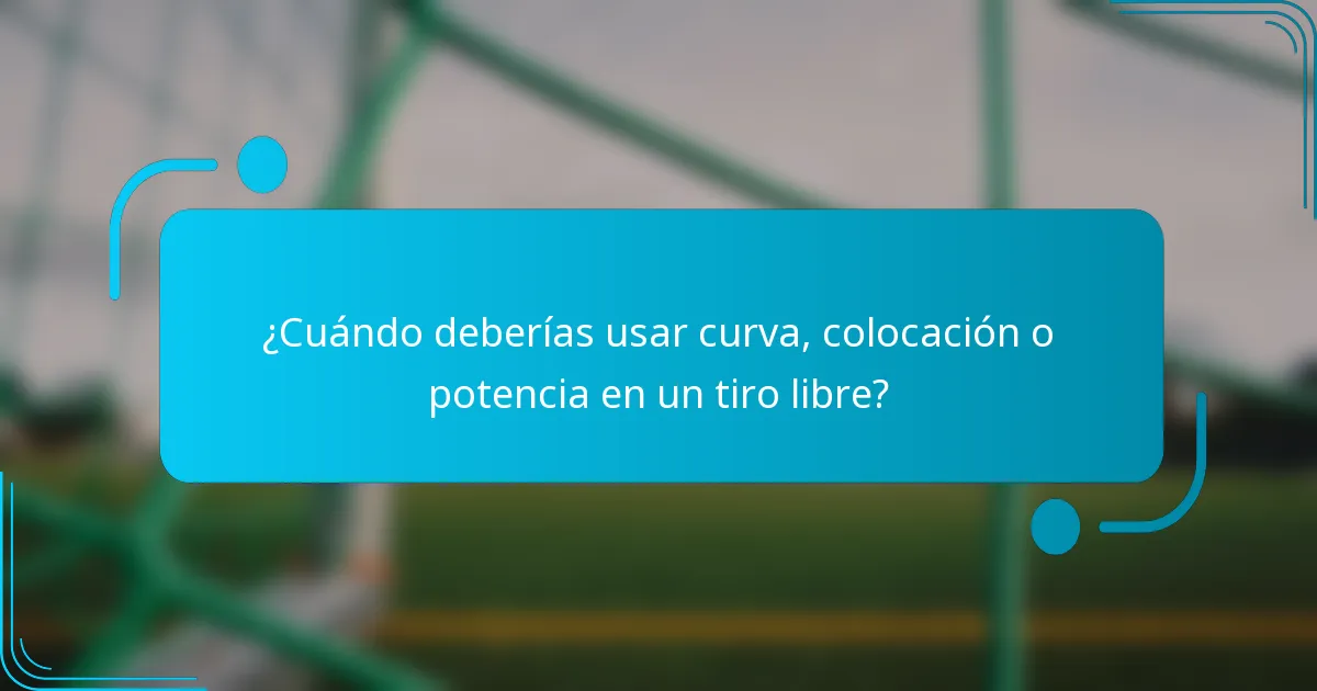 ¿Cuándo deberías usar curva, colocación o potencia en un tiro libre?