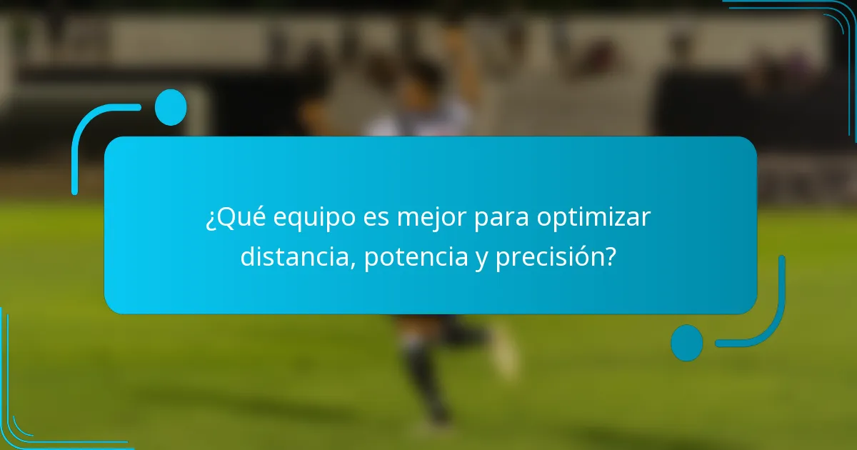 ¿Qué equipo es mejor para optimizar distancia, potencia y precisión?