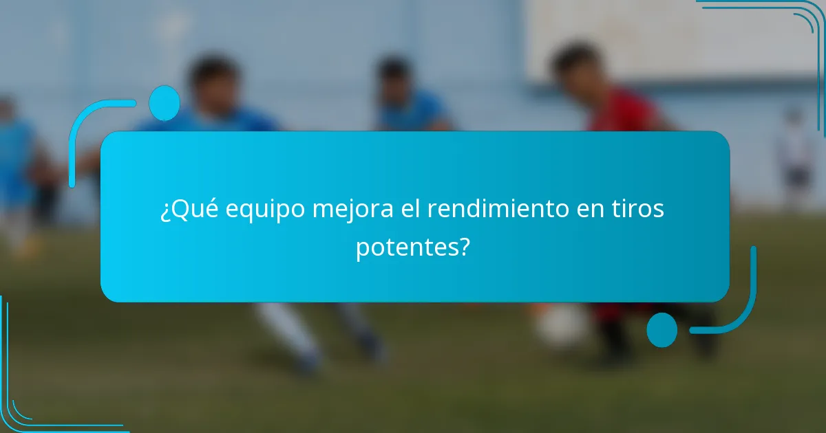 ¿Qué equipo mejora el rendimiento en tiros potentes?