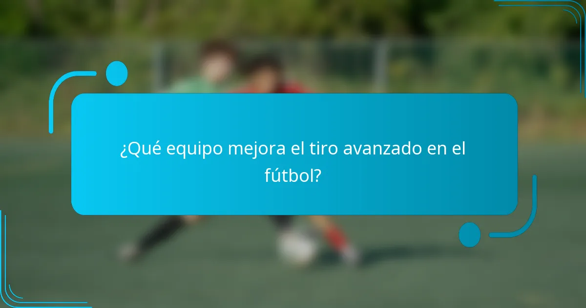 ¿Qué equipo mejora el tiro avanzado en el fútbol?