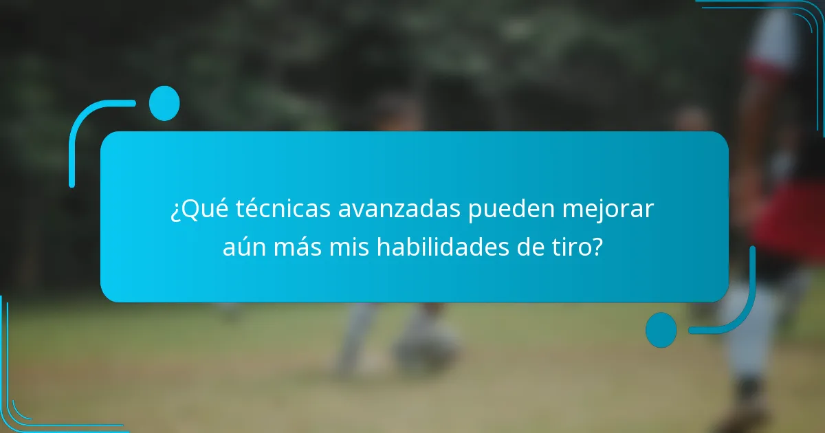 ¿Qué técnicas avanzadas pueden mejorar aún más mis habilidades de tiro?