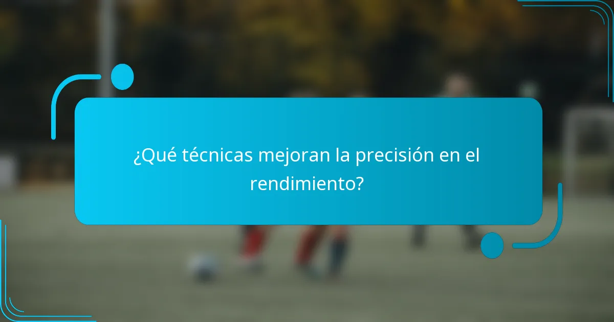 ¿Qué técnicas mejoran la precisión en el rendimiento?